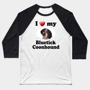 I Love My Bluetick Coonhound Baseball T-Shirt